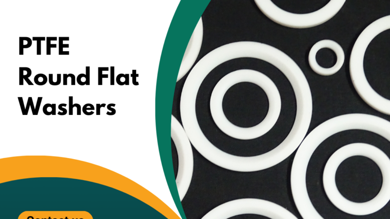 Why Choose Goa Polymer for High-Quality PTFE Washers and Round Flat Washers?